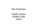 San Francisco - Ocean, Golden Gate, Sites